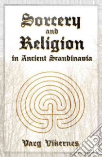 Sorcery and Religion in Ancient Scandinavia libro in lingua di Vikerness Varg