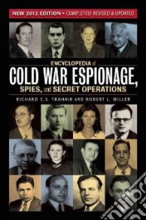 Encyclopedia of Cold War Espionage, Spies, and Secret Operations libro in lingua di Trahair Richard C. S., Miller Robert L.