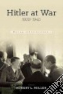 Hitler at War libro in lingua di Miller Robert L. (EDT), Hitler Adolf