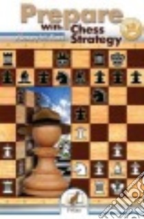 Prepare With Chess Strategy libro in lingua di Root Alexey W. Ph.D.