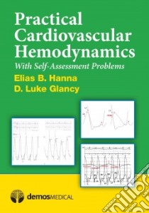 Practical Cardiovascular Hemodynamics libro in lingua di Hanna Elias B. M.D., Glancy D. Luke M.D.