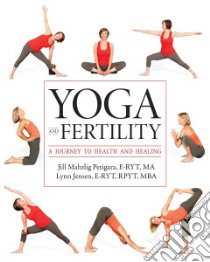 Yoga and Fertility libro in lingua di Petigara Jill Mahrlig, Jensen Lynn