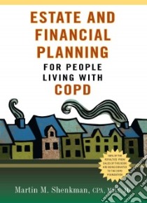 Estate and Financial Planning for People Living With Copd libro in lingua di Shenkman Martin M.