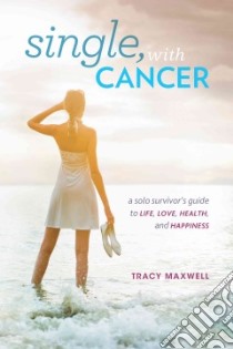 Being Single, With Cancer libro in lingua di Maxwell Tracy