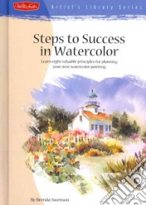Steps to Success in Watercolor libro in lingua di Swanson Brenda