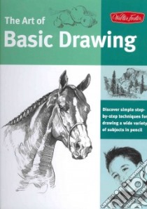 The Art of Basic Drawing libro in lingua di Powell William F., Butkus Michael, Tavonatti Mia, Maltseff Michele, Foster Walter T.