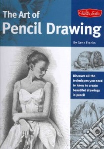 The Art of Pencil Drawing libro in lingua di Franks Gene