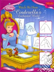 Watch Me Draw Cinderella's Enchanted World libro in lingua di Foster Walter (COR), Tucker Marianne (ILT)