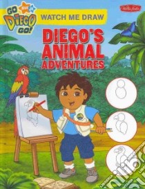 Watch Me Draw Diego's Animal Adventures libro in lingua di Hall Susan (ILT)