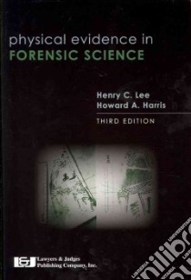 Physical Evidence in Forensic Science libro in lingua di Lee Henry C. Ph.d., Harris Howard A. Ph.d.