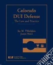 Colorado Dui Defense libro in lingua di Tiftickjian Jay M., Nesci James, Coffey Mimi (CON)