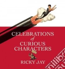 Celebrations of Curious Characters libro in lingua di Jay Ricky, Mamet David (INT)