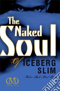 The Naked Soul of Iceberg Slim libro in lingua di Slim Iceberg