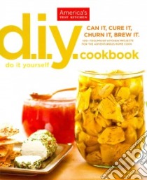 The America's Test Kitchen Do-It-Yourself Cookbook libro in lingua di America's Test Kitchen (COR), Tieuli Anthony (PHT)