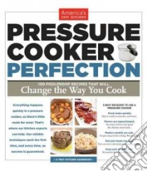 Pressure Cooker Perfection libro in lingua di America's Test Kitchen (COR), Keller + Keller (PHT), Van Ackere Daniel J. (PHT)