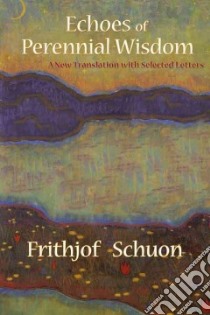Echoes of Perennial Wisdom libro in lingua di Schuon Frithjof, Casey Patrick (EDT)