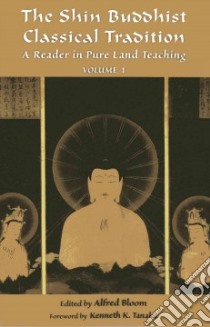 The Shin Buddhist Classical Tradition libro in lingua di Bloom Alfred (EDT), Tanaka Kenneth K. (FRW)