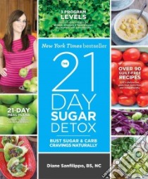 The 21 Day Sugar Detox libro in lingua di Sanfilippo Diane