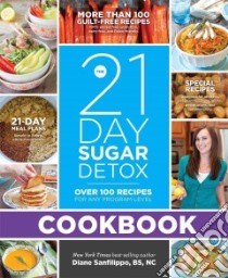 The 21 Day Sugar Detox Cookbook libro in lingua di Sanfilippo Diane