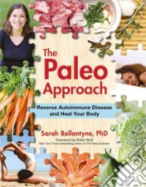 The Paleo Approach libro in lingua di Ballantyne Sarah Ph.D.