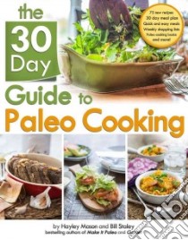 The 30 Day Guide to Paleo Cooking libro in lingua di Mason Hayley, Staley Bill