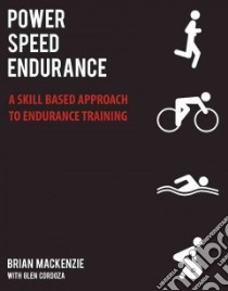 Power, Speed, Endurance libro in lingua di Mackenzie Brian, Cordoza Glen (CON)