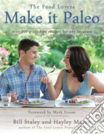 Make It Paleo libro in lingua di Staley Bill, Mason Hayley, Sisson Mark (FRW)