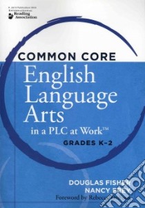 Common Core English Language Arts in a Plc at Work libro in lingua di Fisher Douglas, Frey Nancy, DuFour Rebecca (FRW)