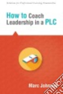 How to Coach Leadership in a PLC libro in lingua di Johnson Marc