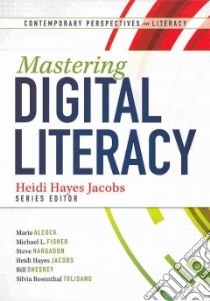 Mastering Digital Literacy libro in lingua di Jacobs Heidi Hayes, Alcock Marie, Fisher Michael L., Hargadon Steve, Sheskey Bill