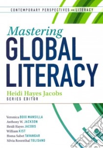 Mastering Global Literacy libro in lingua di Mansilla Boix, Jackson Anthony W., Jacobs Heidi Hayes, Kist William, Tavangar Homa Sabet