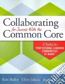 Collaborating for Success With the Common Core libro in lingua di Bailey Kim, Jakicic Chris, Spiller Jeanne