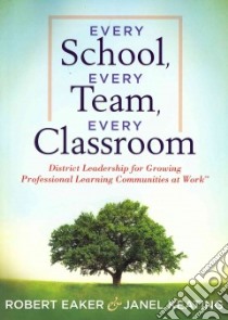 Every School, Every Team, Every Classroom libro in lingua di Eaker Robert, Keating Janel