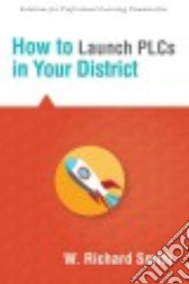 How to Launch PLCs in Your District libro in lingua di Smith W. Richard