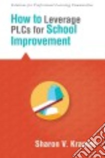 How to Leverage PLCs for School Improvement libro in lingua di Kramer Sharon V.