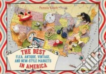 The Best Flea, Antique, Vintage, and New-style Markets in America libro in lingua di Keech Pamela