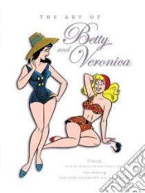 The Art of Betty and Veronica libro in lingua di Gorelick Victor (EDT), Yoe Craig, Goldwater Jonathan (INT), Timm Bruce (INT)