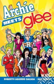 Archie Meets Glee libro in lingua di Aguirre-Sacasa Roberto, Parent Dan (ILT), Smith Bob (ILT)