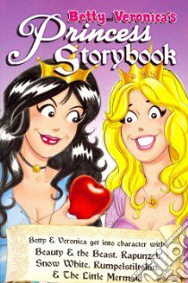 Betty and Veronica's Princess Storybook libro in lingua di Parent Dan (ADP), Schultz Jeff (ILT), Koslowski Rich (ILT)
