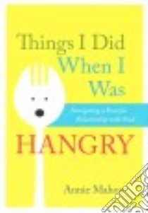 Things I Did When I Was Hangry libro in lingua di Mahon Annie