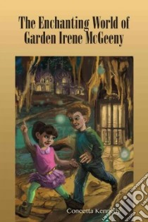 The Enchanting World of Garden Irene Mcgeeny libro in lingua di Kennedy Concetta