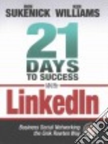 21 Days to Success with Linkedin libro in lingua di Sukenick Ron, Williams Ken