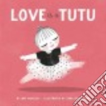 Love Is a Tutu libro in lingua di Novesky Amy, Gillingham Sara (ILT)