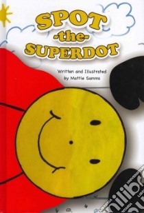 Spot the Superdot libro in lingua di Samms Mattie