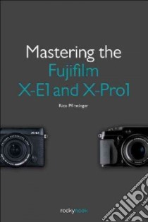 Mastering the Fujifilm X-e1 and X-pro1 libro in lingua di Pfirstinger Rico
