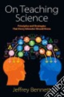 On Teaching Science libro in lingua di Bennett Jeffrey