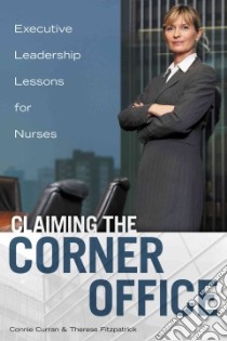 Claiming the Corner Office libro in lingua di Curran Connie, Fitzpatrick Therese, Anderson Rhonda R.N. (CON), Blouin Ann Scott Ph.D. R.N. (CON), Lucey Paula R.N. (CON)