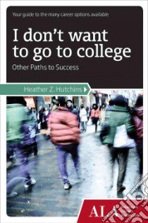 I Don't Want to Go to College libro in lingua di Hutchins Heather Z.