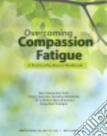 Overcoming Compassion Fatigue libro in lingua di Teater Martha, Ludgate John Ph.D.