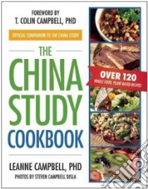 The China Study Cookbook libro in lingua di Campbell Leanne Ph.D., Campbell T. Colin (FRW)